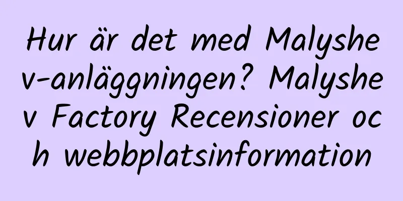 Hur är det med Malyshev-anläggningen? Malyshev Factory Recensioner och webbplatsinformation