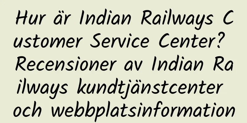 Hur är Indian Railways Customer Service Center? Recensioner av Indian Railways kundtjänstcenter och webbplatsinformation