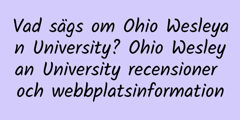 Vad sägs om Ohio Wesleyan University? Ohio Wesleyan University recensioner och webbplatsinformation