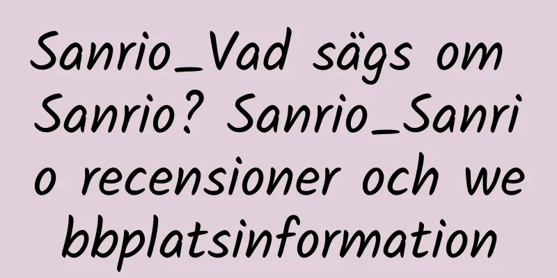 Sanrio_Vad sägs om Sanrio? Sanrio_Sanrio recensioner och webbplatsinformation