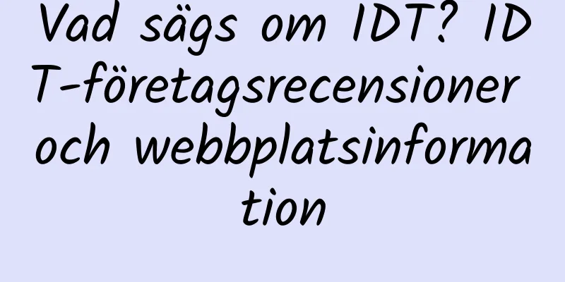 Vad sägs om IDT? IDT-företagsrecensioner och webbplatsinformation