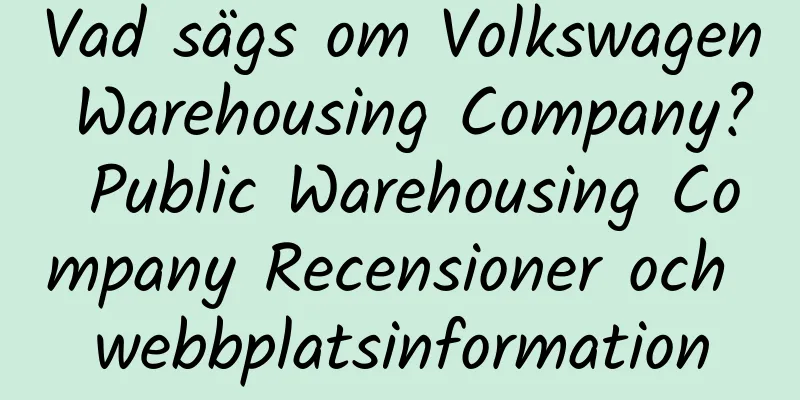 Vad sägs om Volkswagen Warehousing Company? Public Warehousing Company Recensioner och webbplatsinformation