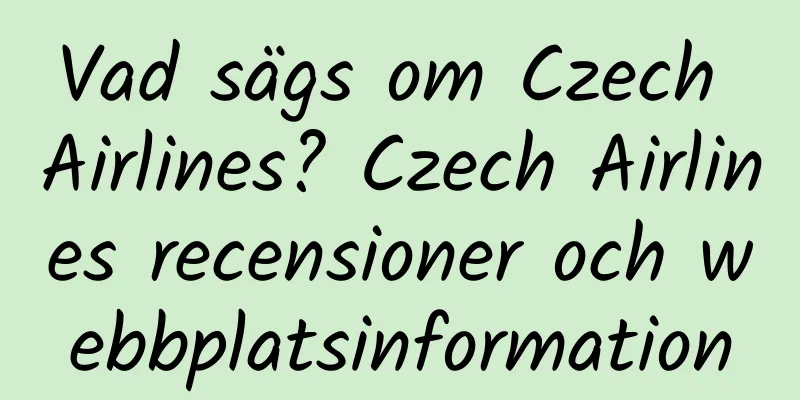 Vad sägs om Czech Airlines? Czech Airlines recensioner och webbplatsinformation