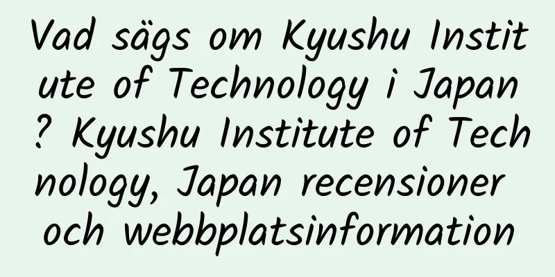Vad sägs om Kyushu Institute of Technology i Japan? Kyushu Institute of Technology, Japan recensioner och webbplatsinformation