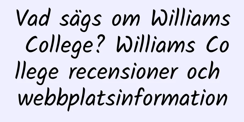 Vad sägs om Williams College? Williams College recensioner och webbplatsinformation