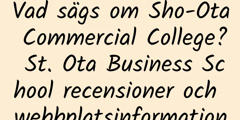 Vad sägs om Sho-Ota Commercial College? St. Ota Business School recensioner och webbplatsinformation