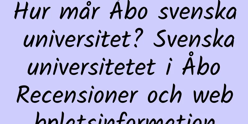 Hur mår Åbo svenska universitet? Svenska universitetet i Åbo Recensioner och webbplatsinformation