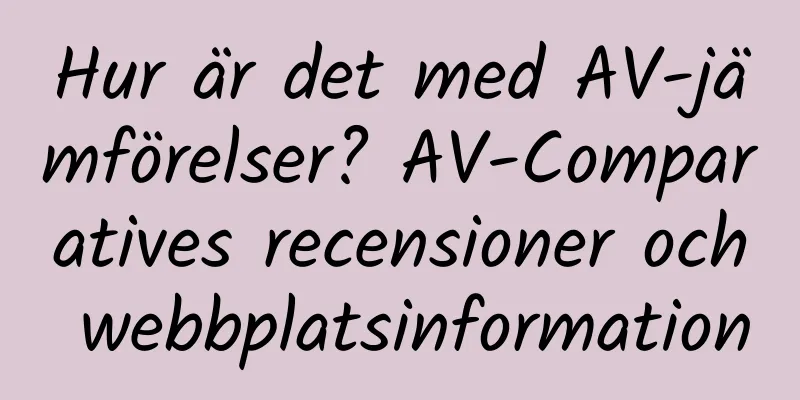 Hur är det med AV-jämförelser? AV-Comparatives recensioner och webbplatsinformation