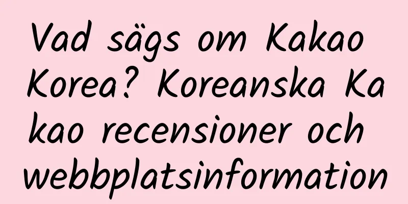 Vad sägs om Kakao Korea? Koreanska Kakao recensioner och webbplatsinformation