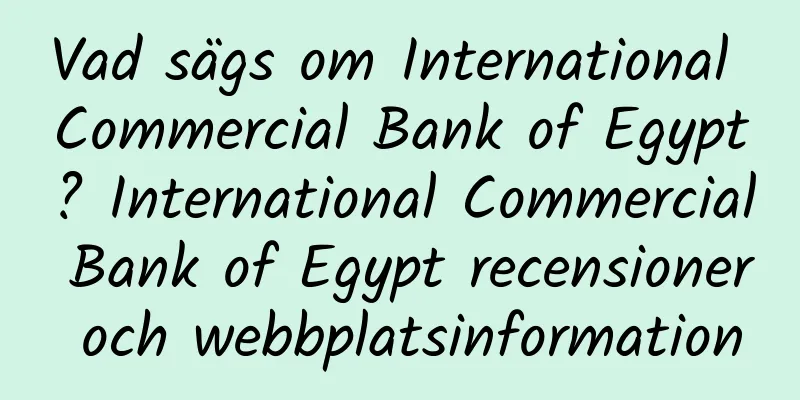 Vad sägs om International Commercial Bank of Egypt? International Commercial Bank of Egypt recensioner och webbplatsinformation