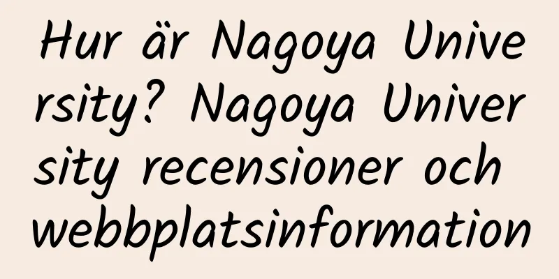 Hur är Nagoya University? Nagoya University recensioner och webbplatsinformation