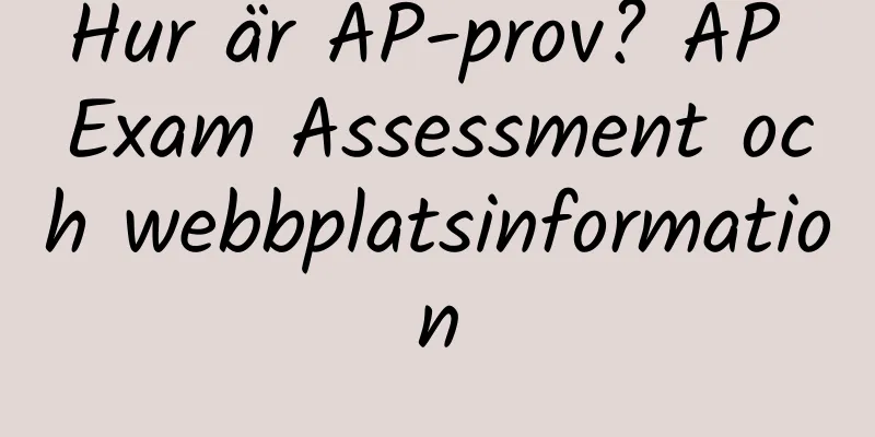 Hur är AP-prov? AP Exam Assessment och webbplatsinformation