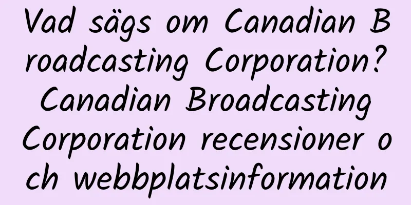 Vad sägs om Canadian Broadcasting Corporation? Canadian Broadcasting Corporation recensioner och webbplatsinformation