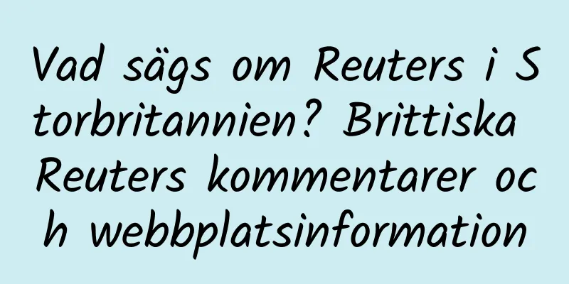 Vad sägs om Reuters i Storbritannien? Brittiska Reuters kommentarer och webbplatsinformation