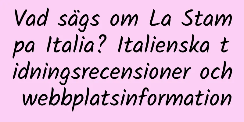 Vad sägs om La Stampa Italia? Italienska tidningsrecensioner och webbplatsinformation