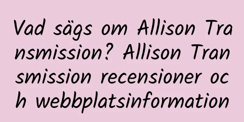 Vad sägs om Allison Transmission? Allison Transmission recensioner och webbplatsinformation