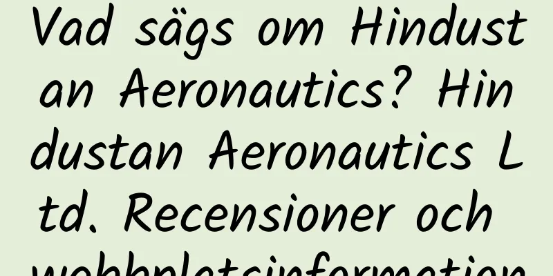 Vad sägs om Hindustan Aeronautics? Hindustan Aeronautics Ltd. Recensioner och webbplatsinformation