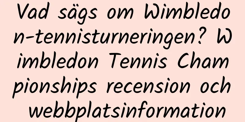 Vad sägs om Wimbledon-tennisturneringen? Wimbledon Tennis Championships recension och webbplatsinformation