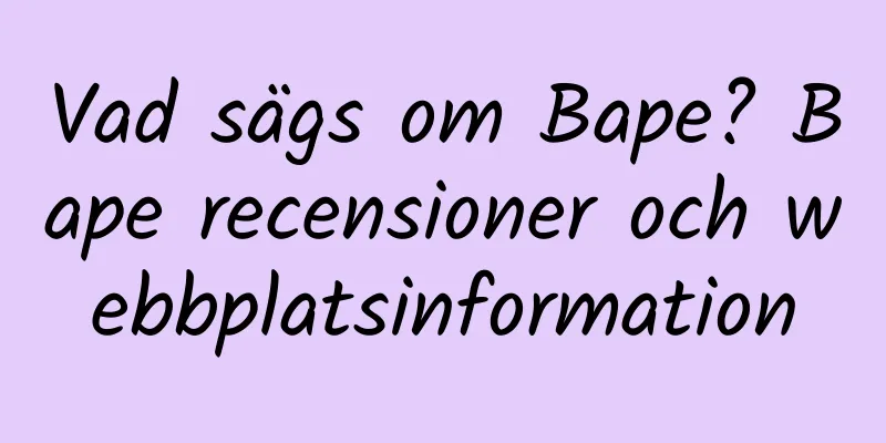 Vad sägs om Bape? Bape recensioner och webbplatsinformation