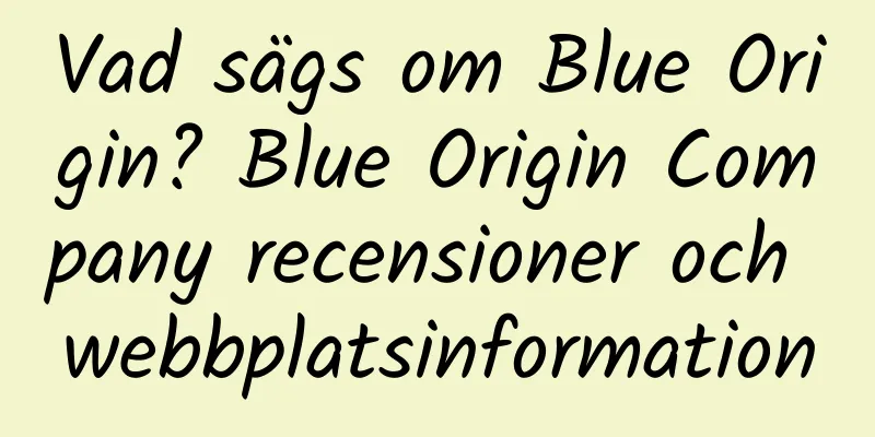 Vad sägs om Blue Origin? Blue Origin Company recensioner och webbplatsinformation