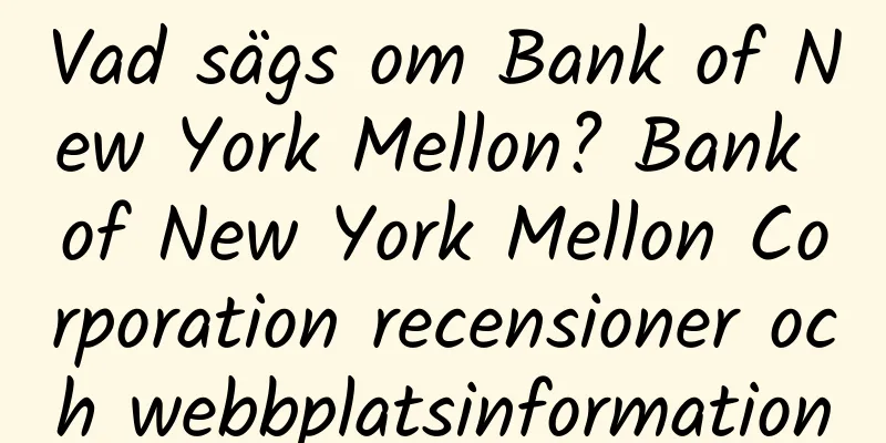 Vad sägs om Bank of New York Mellon? Bank of New York Mellon Corporation recensioner och webbplatsinformation