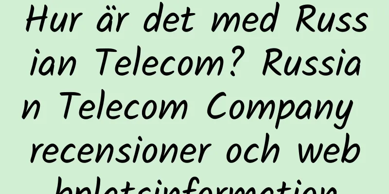 Hur är det med Russian Telecom? Russian Telecom Company recensioner och webbplatsinformation