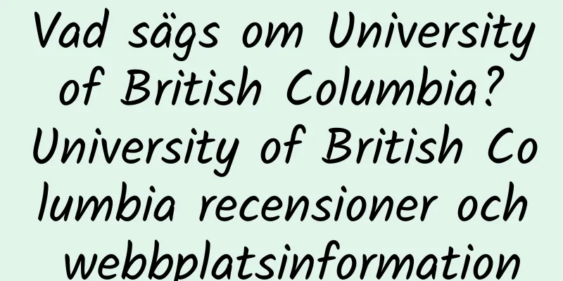 Vad sägs om University of British Columbia? University of British Columbia recensioner och webbplatsinformation