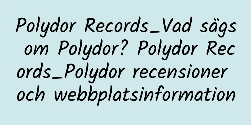 Polydor Records_Vad sägs om Polydor? Polydor Records_Polydor recensioner och webbplatsinformation