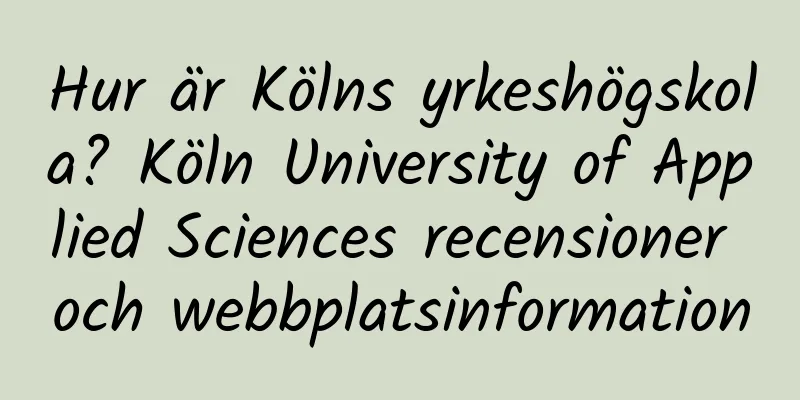 Hur är Kölns yrkeshögskola? Köln University of Applied Sciences recensioner och webbplatsinformation