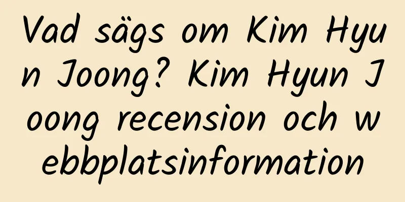Vad sägs om Kim Hyun Joong? Kim Hyun Joong recension och webbplatsinformation
