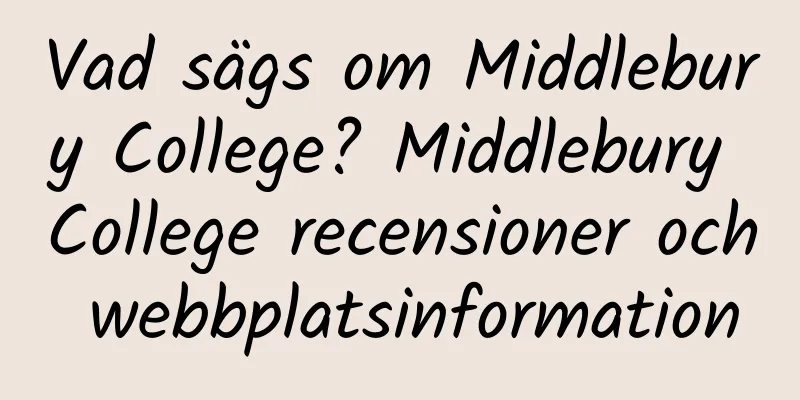 Vad sägs om Middlebury College? Middlebury College recensioner och webbplatsinformation