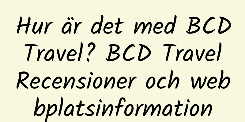 Hur är det med BCD Travel? BCD Travel Recensioner och webbplatsinformation