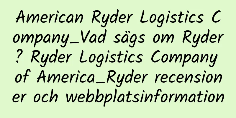 American Ryder Logistics Company_Vad sägs om Ryder? Ryder Logistics Company of America_Ryder recensioner och webbplatsinformation