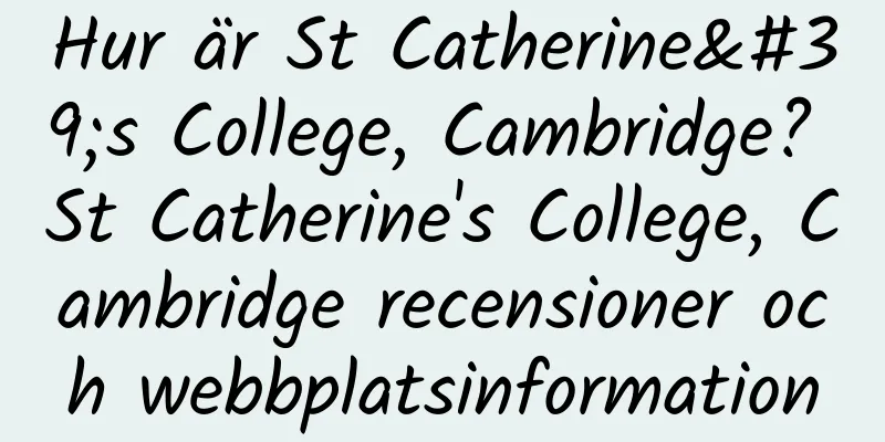 Hur är St Catherine's College, Cambridge? St Catherine's College, Cambridge recensioner och webbplatsinformation