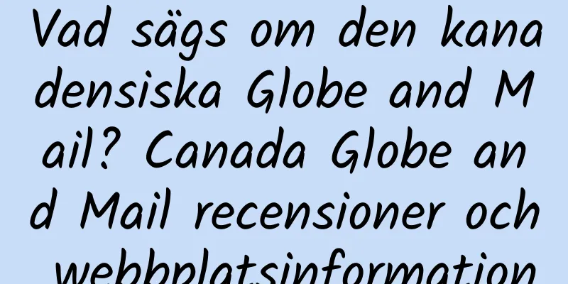 Vad sägs om den kanadensiska Globe and Mail? Canada Globe and Mail recensioner och webbplatsinformation