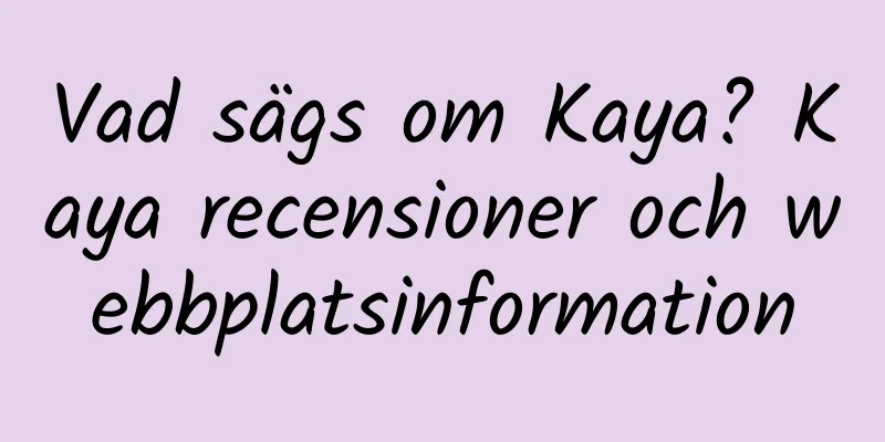Vad sägs om Kaya? Kaya recensioner och webbplatsinformation