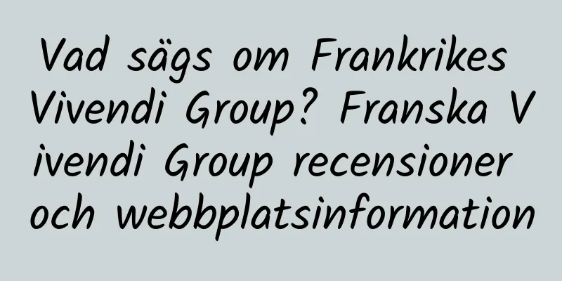 Vad sägs om Frankrikes Vivendi Group? Franska Vivendi Group recensioner och webbplatsinformation