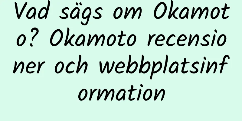 Vad sägs om Okamoto? Okamoto recensioner och webbplatsinformation