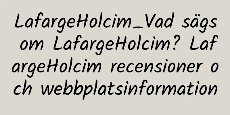 LafargeHolcim_Vad sägs om LafargeHolcim? LafargeHolcim recensioner och webbplatsinformation