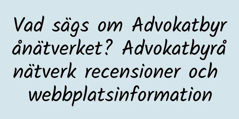 Vad sägs om Advokatbyrånätverket? Advokatbyrånätverk recensioner och webbplatsinformation
