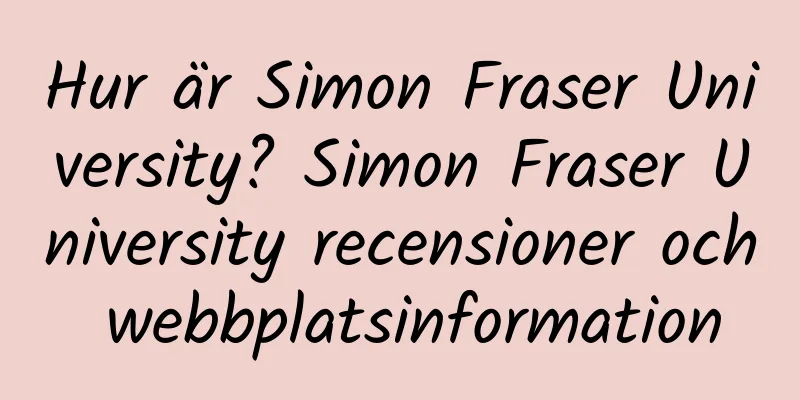 Hur är Simon Fraser University? Simon Fraser University recensioner och webbplatsinformation