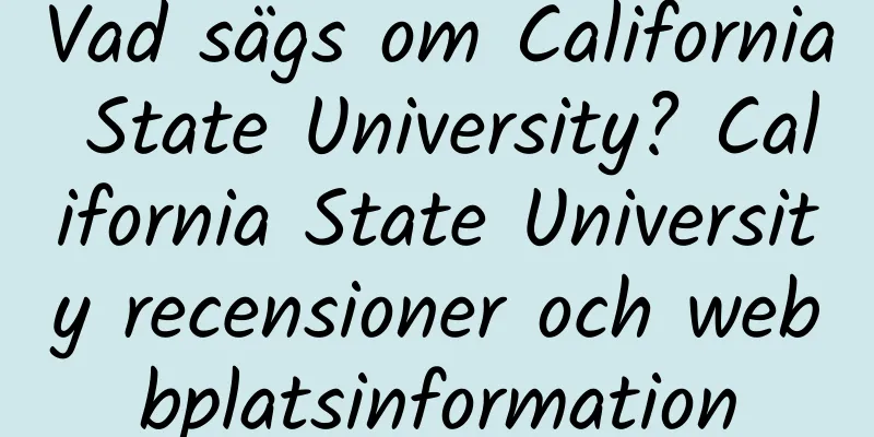 Vad sägs om California State University? California State University recensioner och webbplatsinformation
