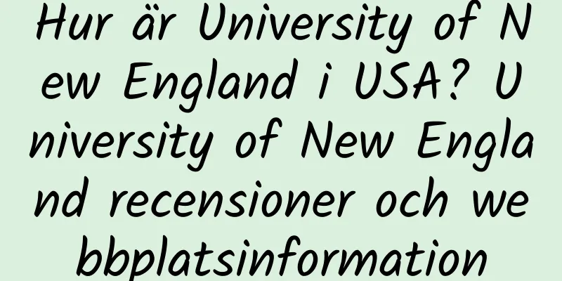 Hur är University of New England i USA? University of New England recensioner och webbplatsinformation