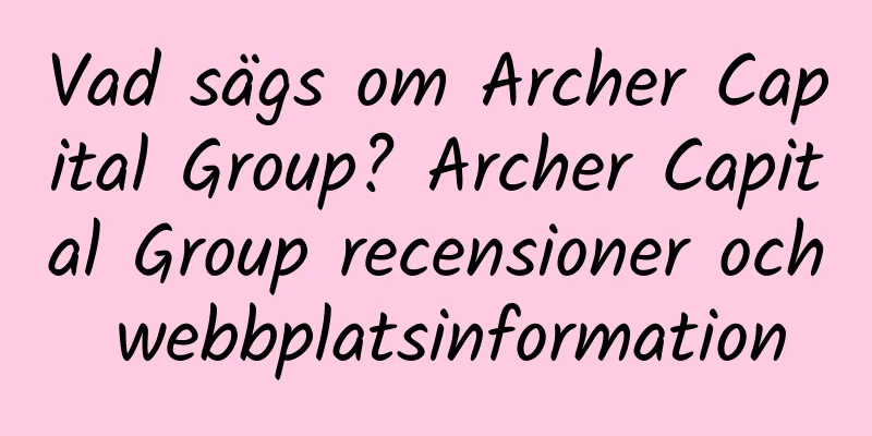 Vad sägs om Archer Capital Group? Archer Capital Group recensioner och webbplatsinformation