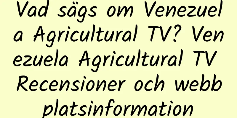 Vad sägs om Venezuela Agricultural TV? Venezuela Agricultural TV Recensioner och webbplatsinformation