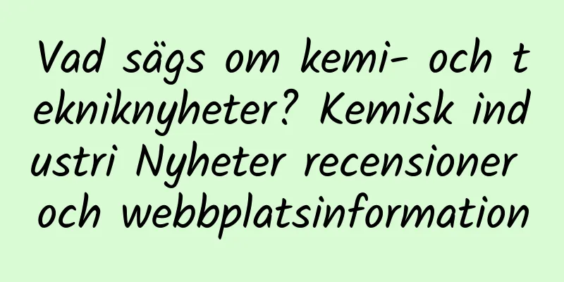 Vad sägs om kemi- och tekniknyheter? Kemisk industri Nyheter recensioner och webbplatsinformation