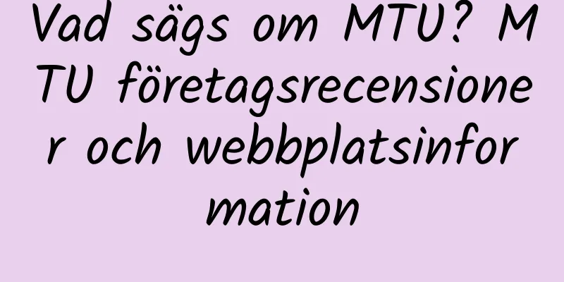 Vad sägs om MTU? MTU företagsrecensioner och webbplatsinformation