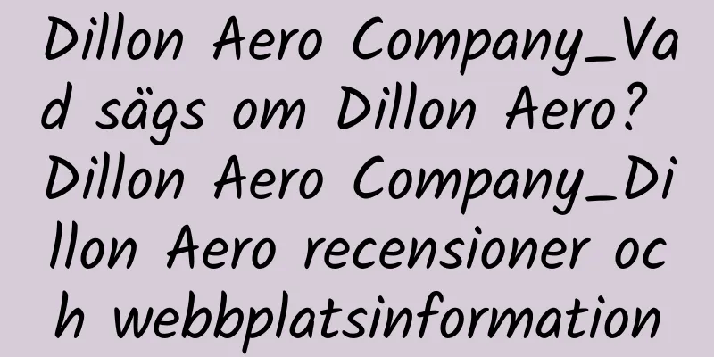 Dillon Aero Company_Vad sägs om Dillon Aero? Dillon Aero Company_Dillon Aero recensioner och webbplatsinformation