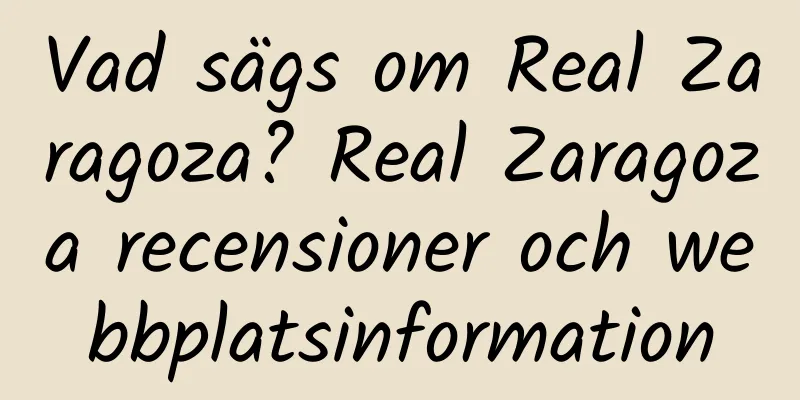 Vad sägs om Real Zaragoza? Real Zaragoza recensioner och webbplatsinformation