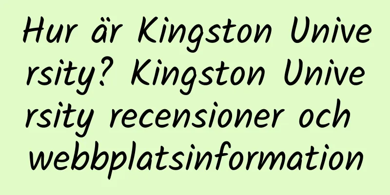 Hur är Kingston University? Kingston University recensioner och webbplatsinformation